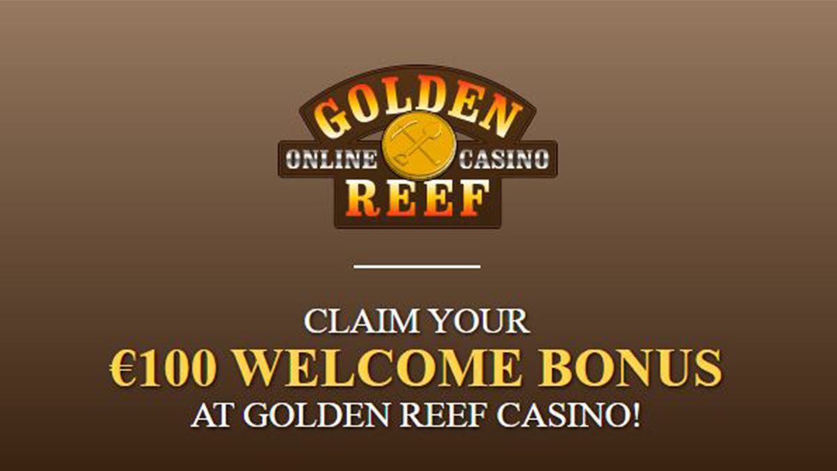 CLAIM YOUR €100 WELCOME BONUS AT GOLDEN REEF CASINO!